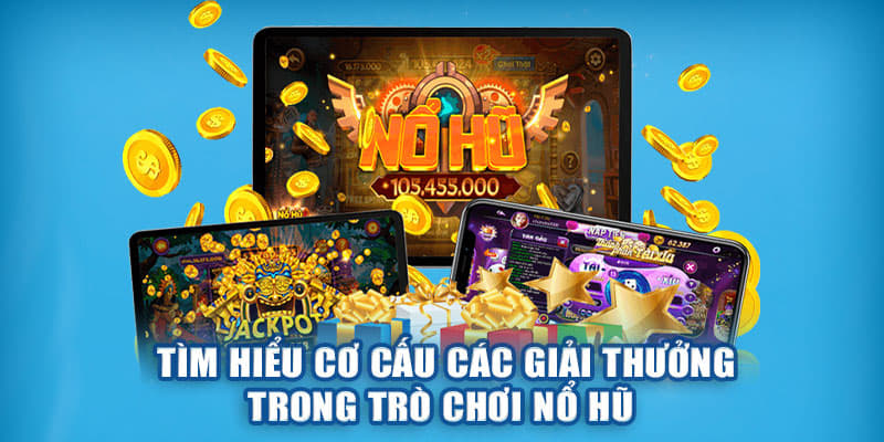 Tìm hiểu cơ cấu các giải thưởng trong trò chơi nổ hũ