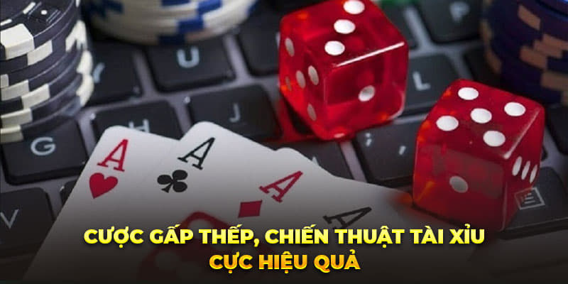 Cược gấp thếp, chiến thuật tài xỉu cực hiệu quả