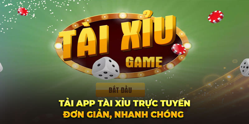 Tải app tài xỉu trực tuyến đơn giản, nhanh chóng 