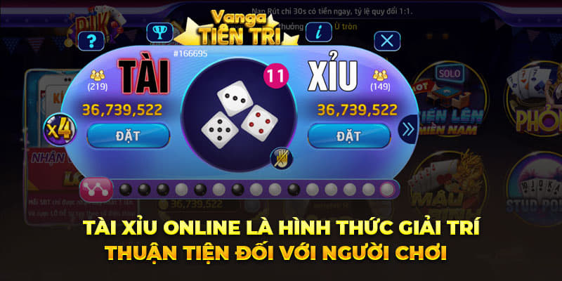 Tài xỉu online là hình thức giải trí thuận tiện đối với người chơi