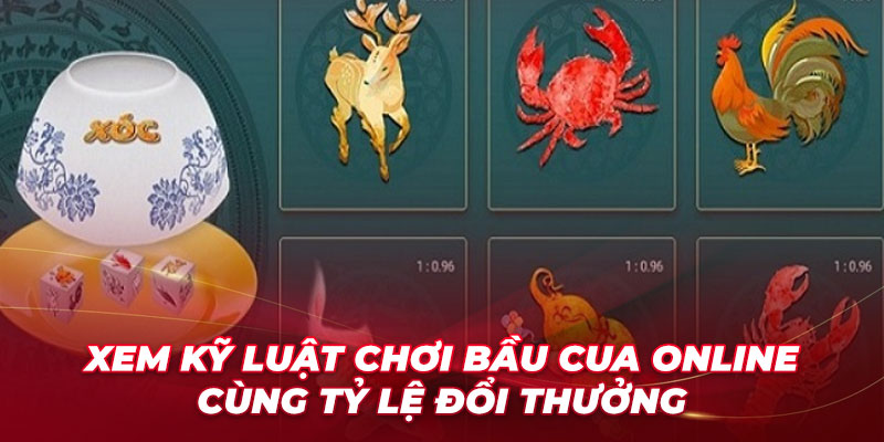 Xem kỹ luật chơi bầu cua online cùng tỷ lệ đổi thưởng