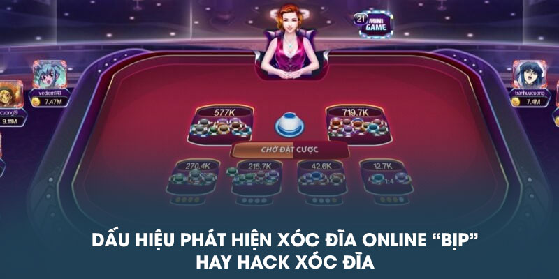 Dấu hiệu phát hiện xóc đĩa online “bịp” hay hack xóc đĩa