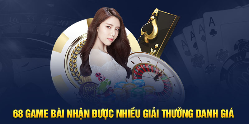 68 game bài nhận được nhiều giải thưởng danh giá 