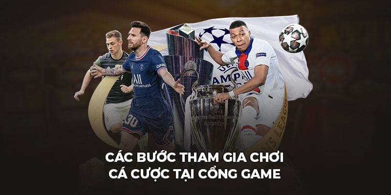 Các bước tham gia chơi cá cược tại cổng game