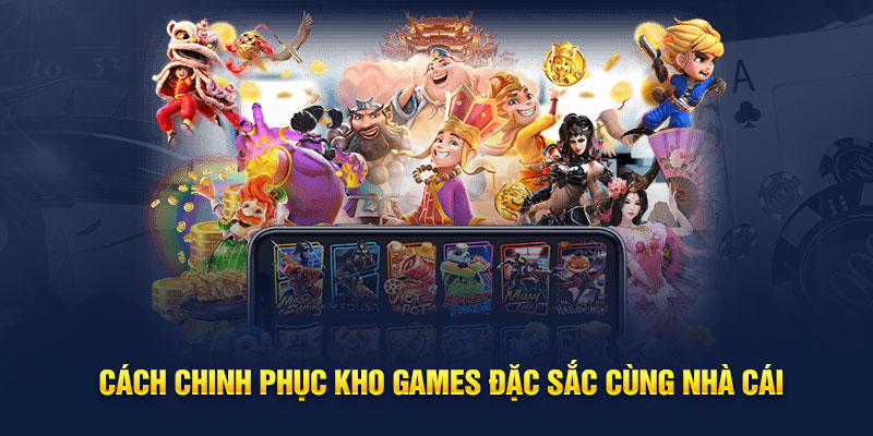 Cách chinh phục kho games đặc sắc cùng nhà cái