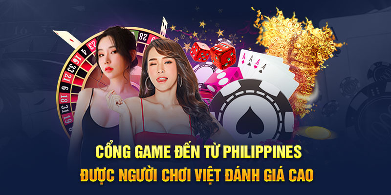 Cổng game đến từ Philippines được người chơi Việt đánh giá cao 