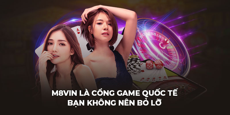 M8vin là cổng game quốc tế bạn không nên bỏ lỡ