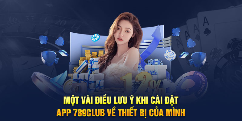 Một vài điều lưu ý khi cài đặt app 789club về thiết bị của mình
