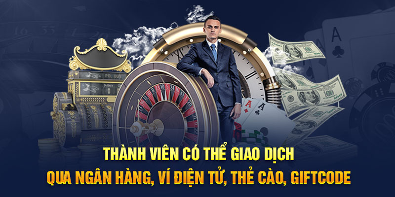 Thành viên có thể giao dịch qua ngân hàng, ví điện tử, thẻ cào, giftcode