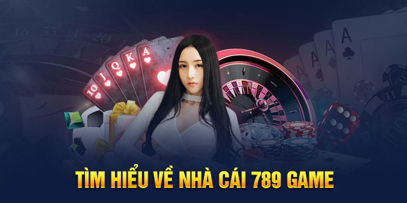 Tìm hiểu về nhà cái 789 game