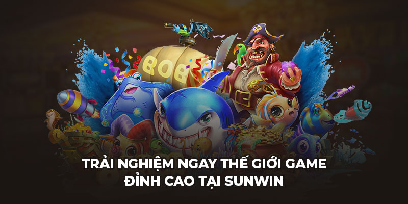 Trải nghiệm ngay thế giới game đỉnh cao tại Sunwin