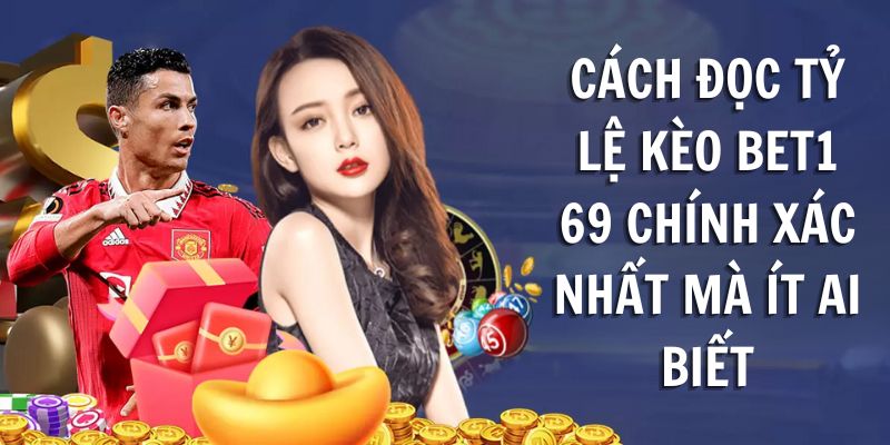 Cách đọc tỷ lệ kèo Bet169 chính xác nhất mà ít ai biết