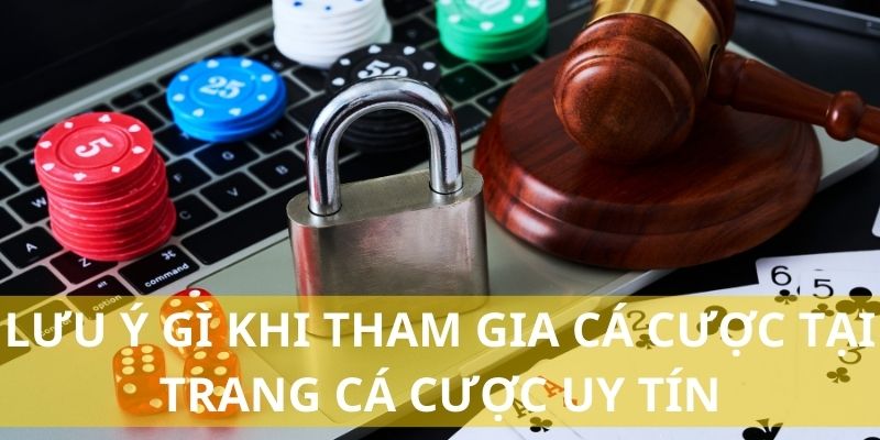 Lưu ý gì khi tham gia trang cá cược uy tín là gì?