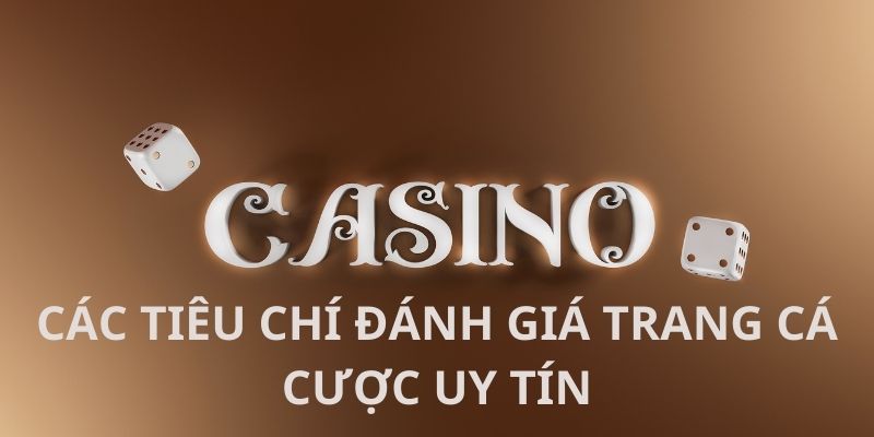 Tiêu chí đánh giá trang cá cược uy tín là gì?