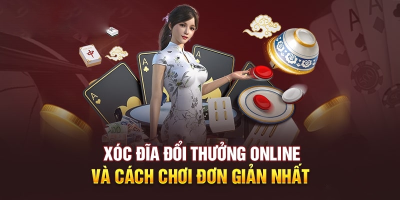 Giới thiệu về Xóc đĩa đổi thưởng hấp dẫn giới cược thủ ngày nay