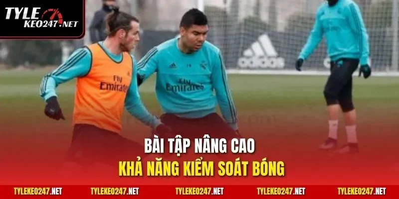 Bài tập nâng cao khả năng kiểm soát bóng