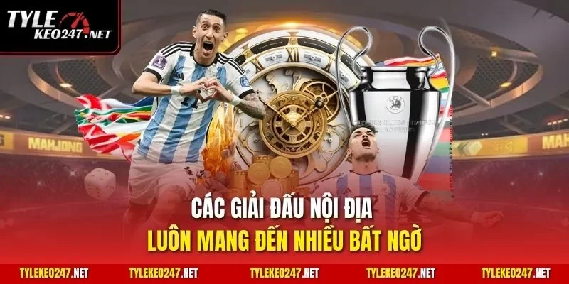 Các giải đấu nội địa luôn mang đến nhiều bất ngờ