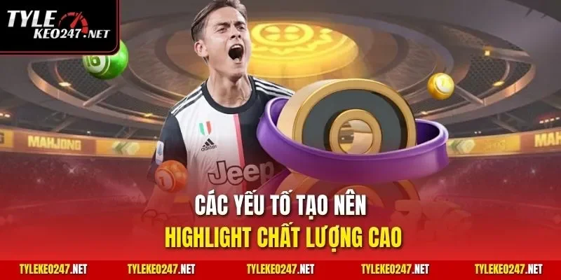 Các yếu tố tạo nên highlight chất lượng cao