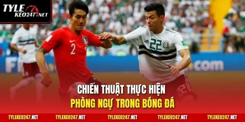 Chiến thuật thực hiện phòng ngự trong bóng đá