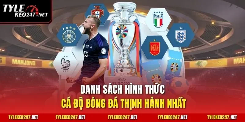 Danh sách hình thức cá độ bóng đá thịnh hành nhất