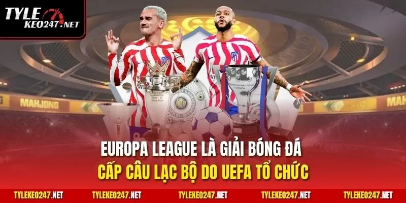 Europa League là giải bóng đá cấp câu lạc bộ do UEFA tổ chức
