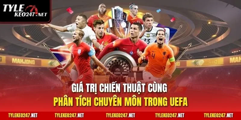 Giá trị chiến thuật cùng phân tích chuyên môn trong UEFA