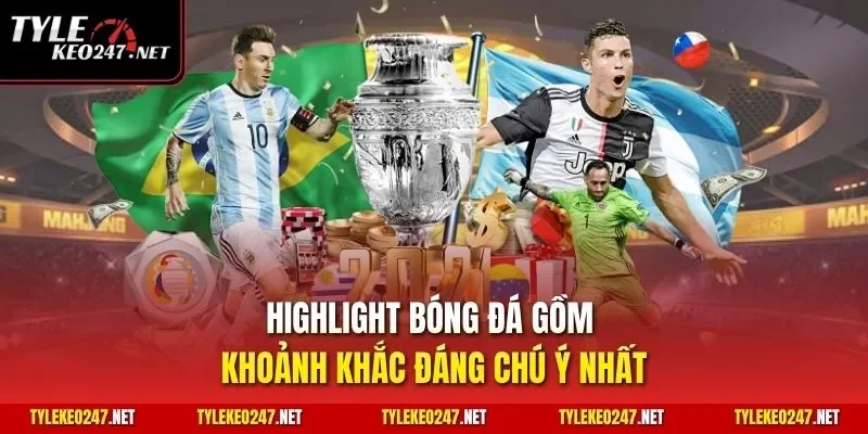 Highlight bóng đá gồm khoảnh khắc đáng chú ý nhất