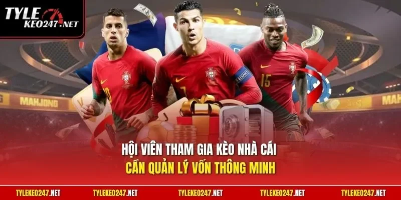 Hội viên tham gia kèo nhà cái cần quản lý vốn thông minh