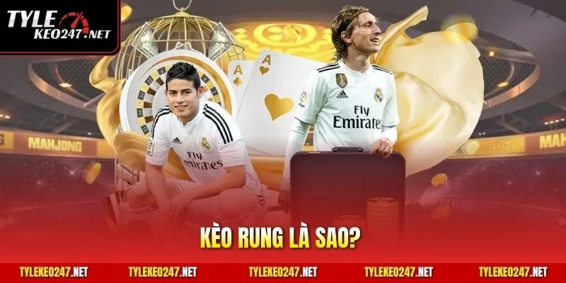 Kèo rung là sao