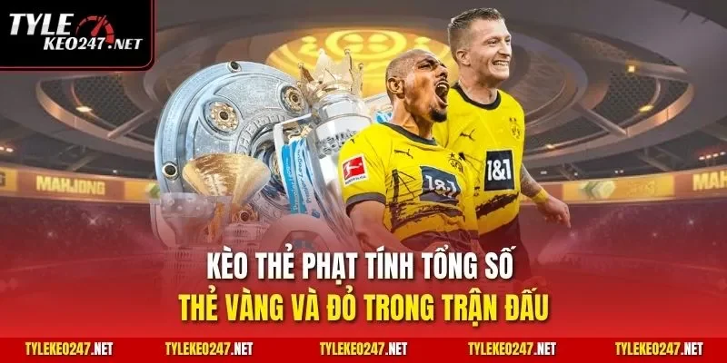 Kèo thẻ phạt tính tổng số thẻ vàng và đỏ trong trận đấu