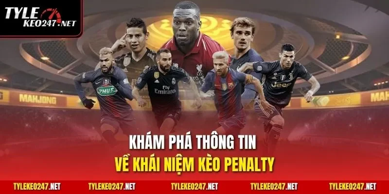 Khám phá thông tin về khái niệm kèo Penalty