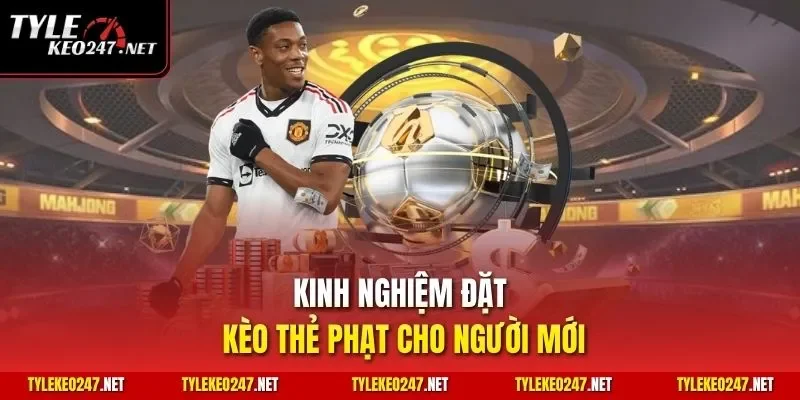 Kinh nghiệm đặt kèo thẻ phạt cho người mới