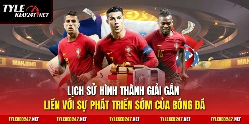 Lịch sử hình thành giải gắn liền với sự phát triển sớm của bóng đá