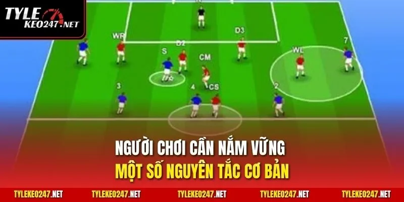 Người chơi cần nắm vững một số nguyên tắc cơ bản