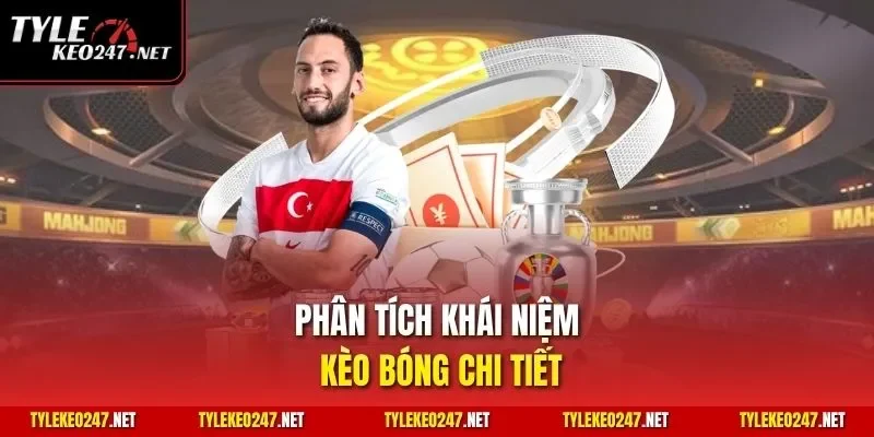 Phân tích khái niệm kèo bóng chi tiết
