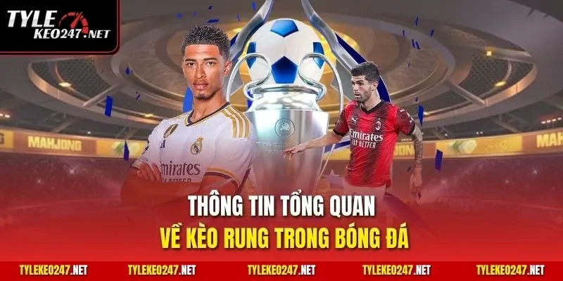 Thông tin tổng quan về kèo rung trong bóng đá