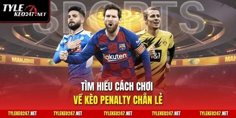 Tìm hiểu cách chơi về kèo Penalty chẵn lẻ