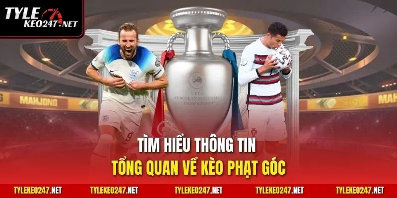 Tìm hiểu thông tin tổng quan về kèo phạt góc