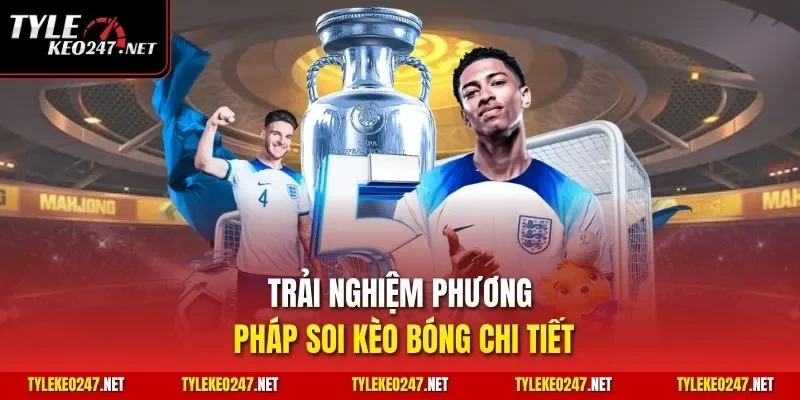 Trải nghiệm phương pháp soi kèo bóng chi tiết
